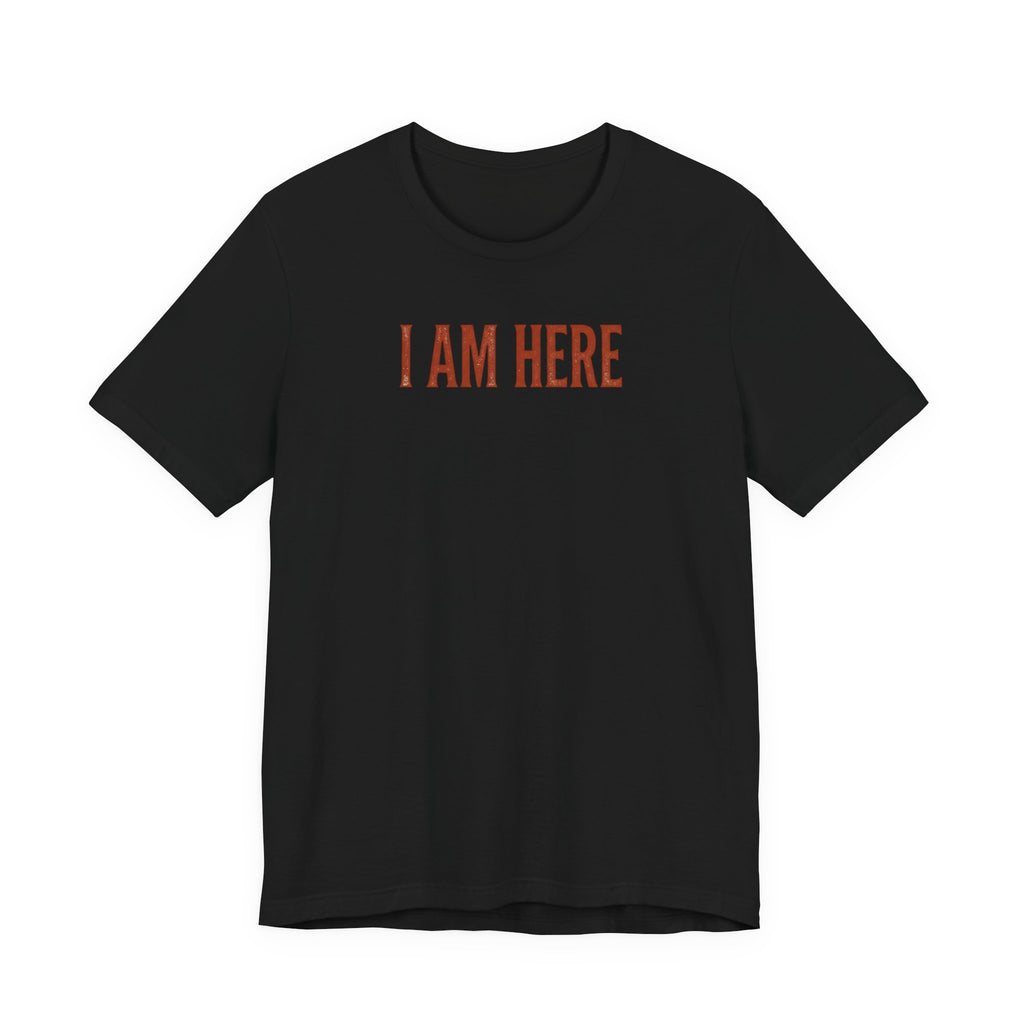 I Am Here T-Shirt — Minimalist Statement Tee