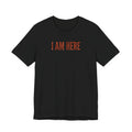 I Am Here T-Shirt — Minimalist Statement Tee