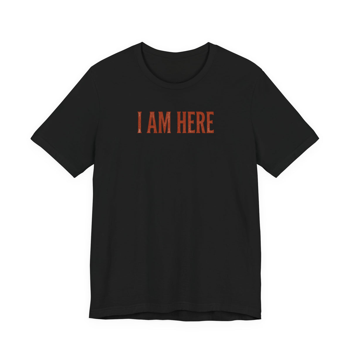 I Am Here T-Shirt — Minimalist Statement Tee