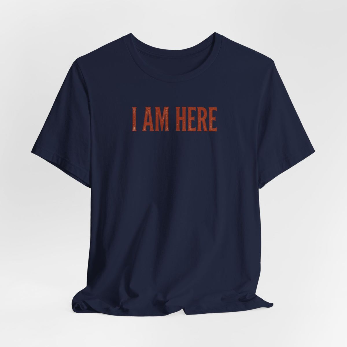 I Am Here T-Shirt — Minimalist Statement Tee