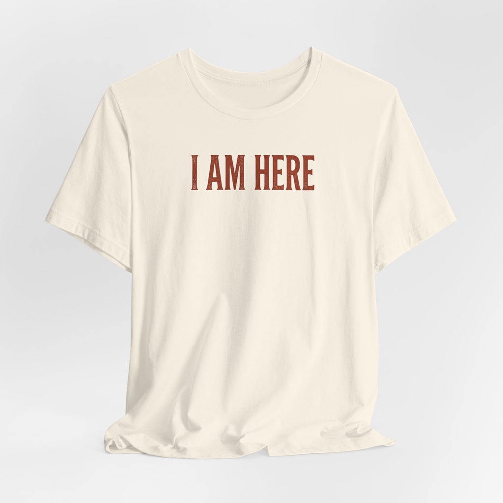 I Am Here T-Shirt — Minimalist Statement Tee