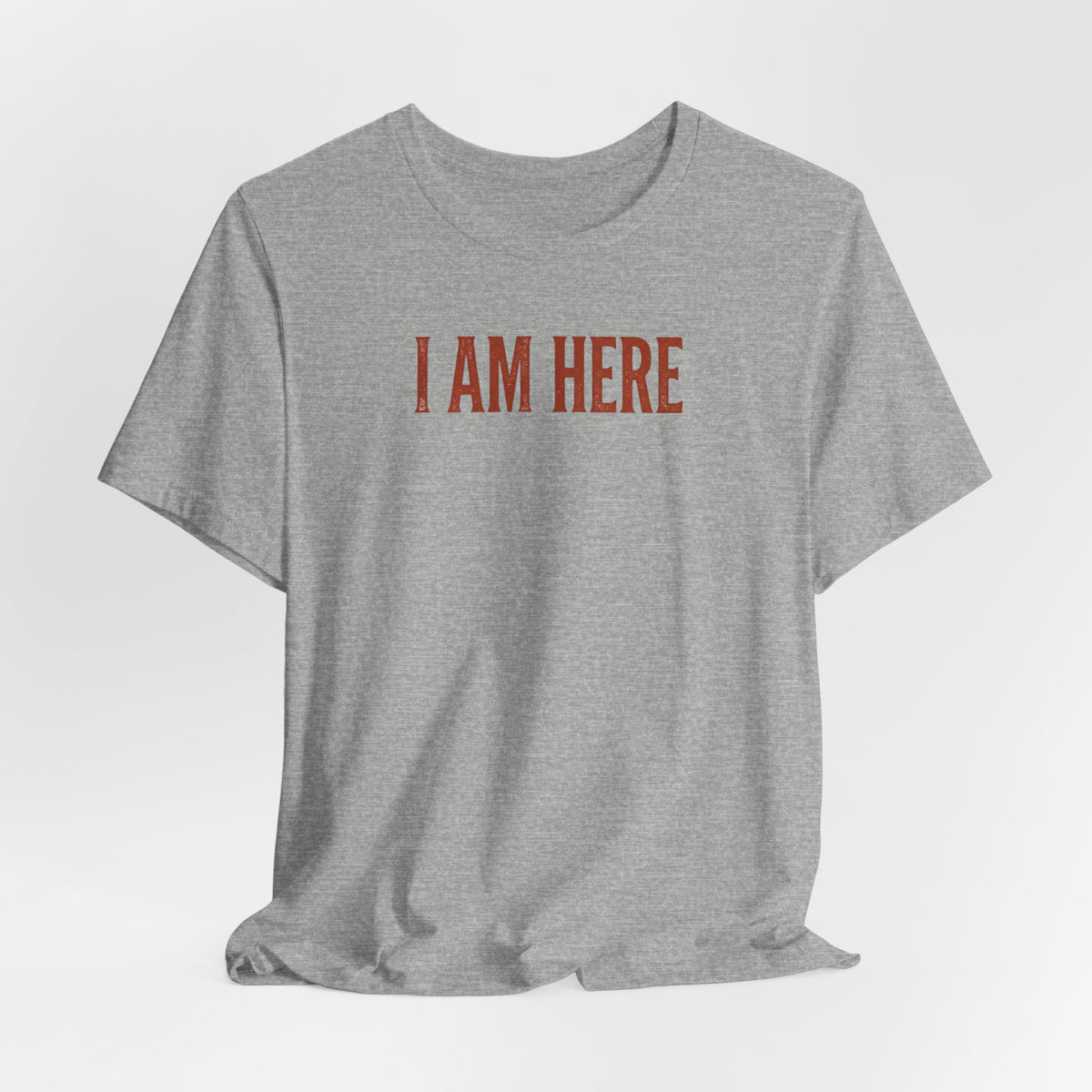 I Am Here T-Shirt — Minimalist Statement Tee